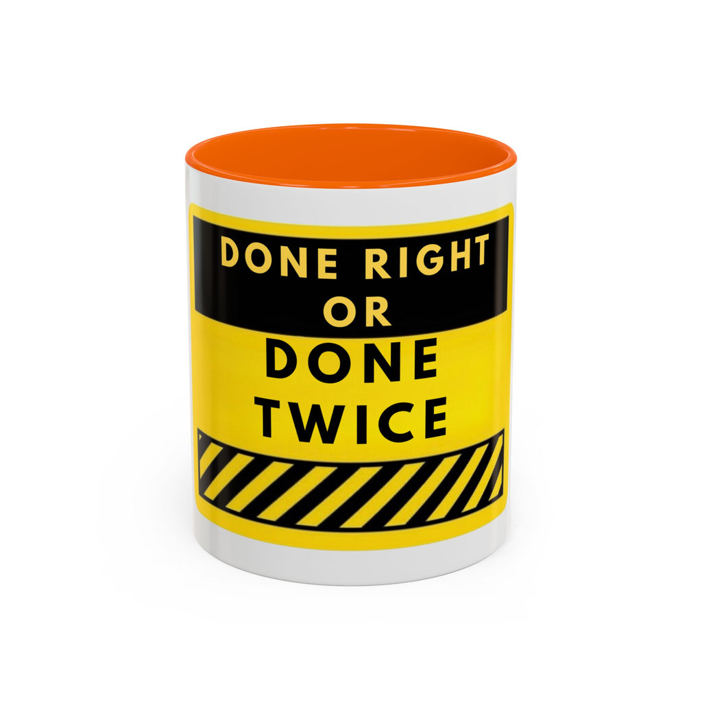 Done Right or Done Twice Coffee Mug — Motivational Construction-Style Accent Mug