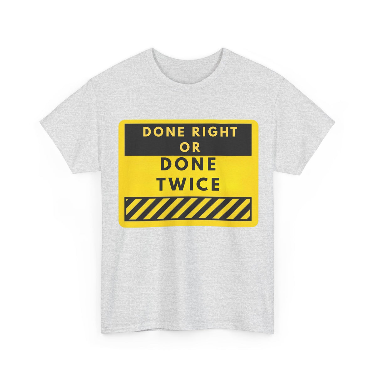 Done Right or Done Twice T-Shirt — Construction Safety Sign Tee