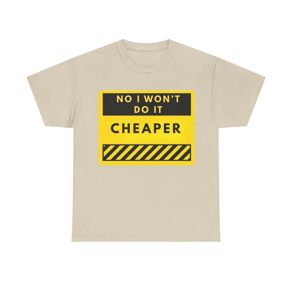 T-Shirt — "No I Won't Do It Cheaper" Graphic Tee (Yellow Warning Sign)