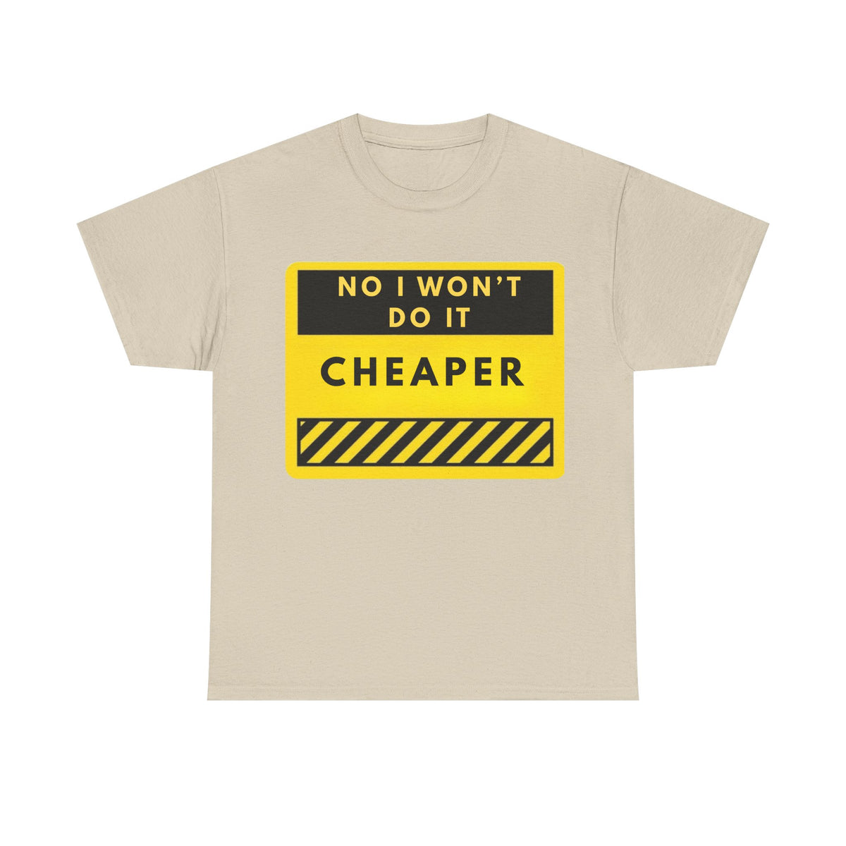 T-Shirt — "No I Won't Do It Cheaper" Graphic Tee (Yellow Warning Sign)