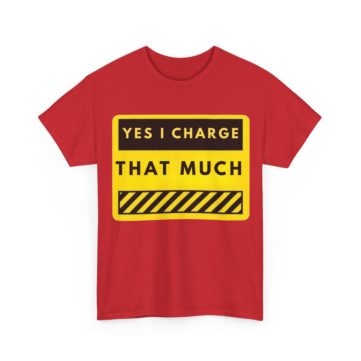 T-Shirt — "Yes I Charge That Much" Graphic Tee (Funny Fee Statement)