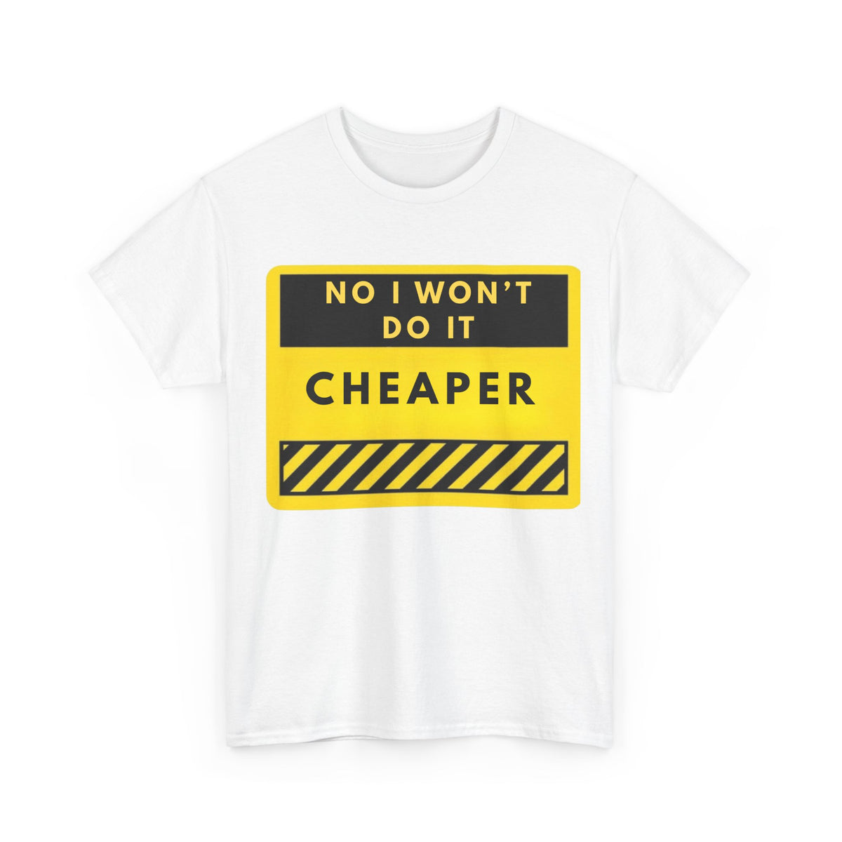T-Shirt — "No I Won't Do It Cheaper" Graphic Tee (Yellow Warning Sign)