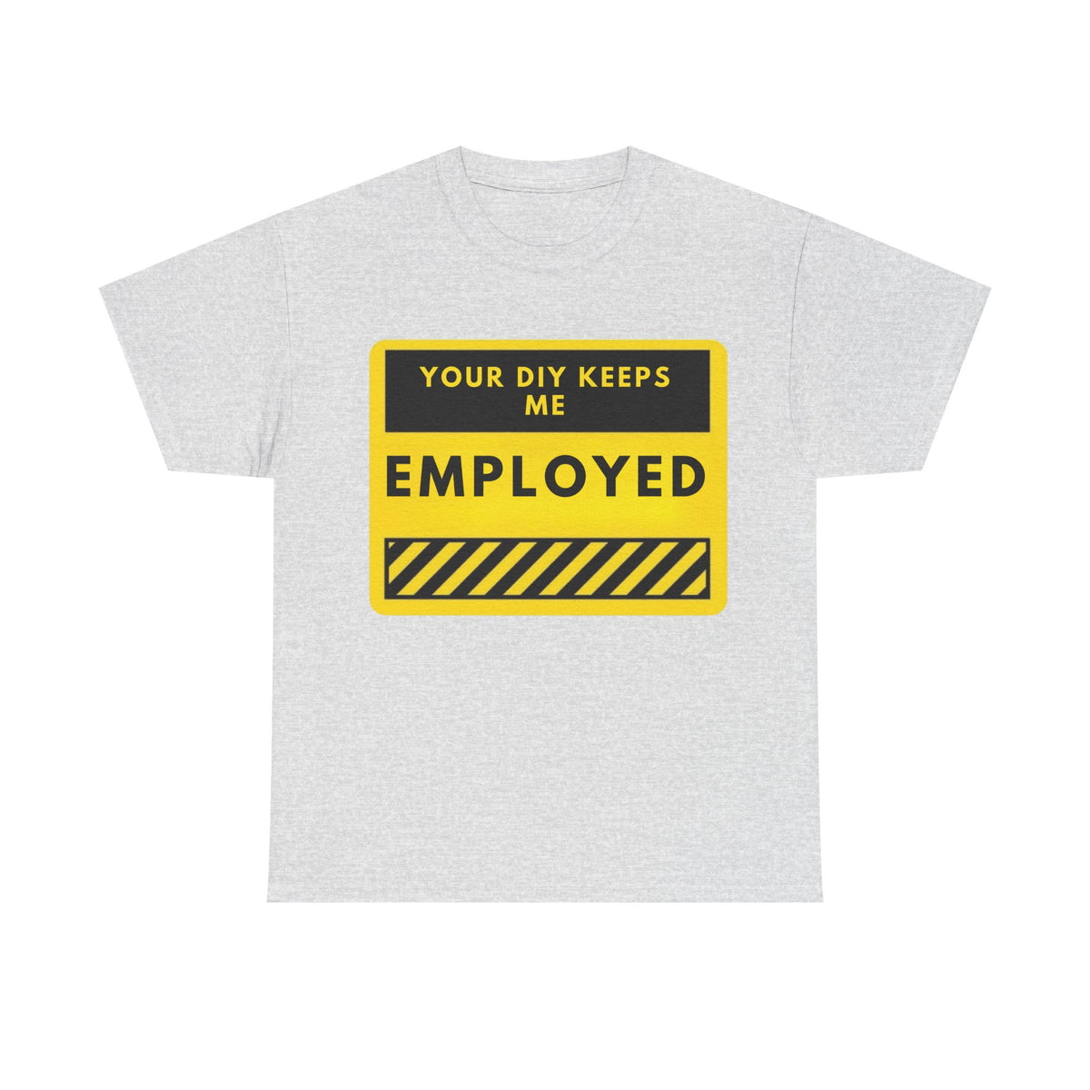Graphic Tee — "Your DIY Keeps Me Employed" Construction Sign Shirt