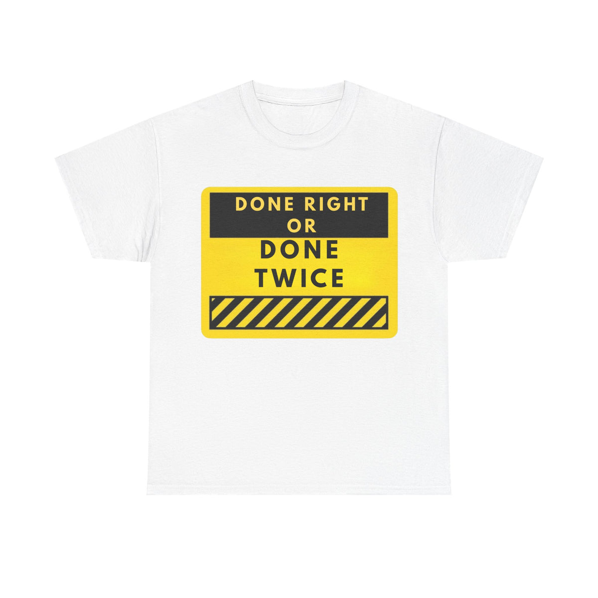 Done Right or Done Twice T-Shirt — Construction Safety Sign Tee