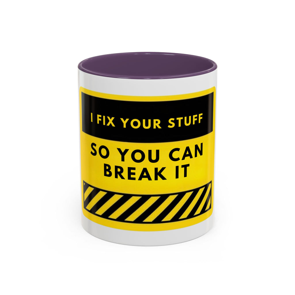 Coffee Mug — "I Fix Your Stuff So You Can Break It" Funny Mechanic Gift