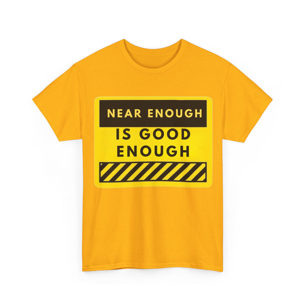 Near Enough Is Good Enough T-Shirt