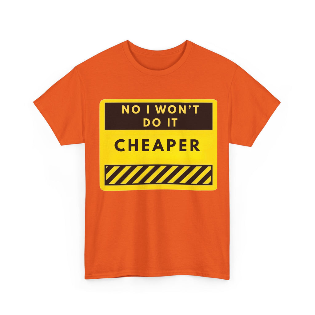 T-Shirt — "No I Won't Do It Cheaper" Graphic Tee (Yellow Warning Sign)