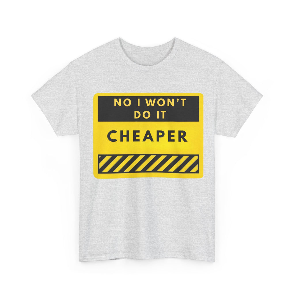 T-Shirt — "No I Won't Do It Cheaper" Graphic Tee (Yellow Warning Sign)