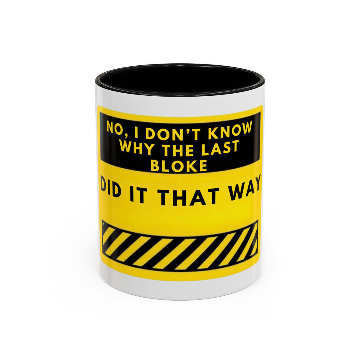 Accent Coffee Mug — Funny 'No, I Don't Know Why The Last Bloke Did It That Way' Yellow Warning Sign