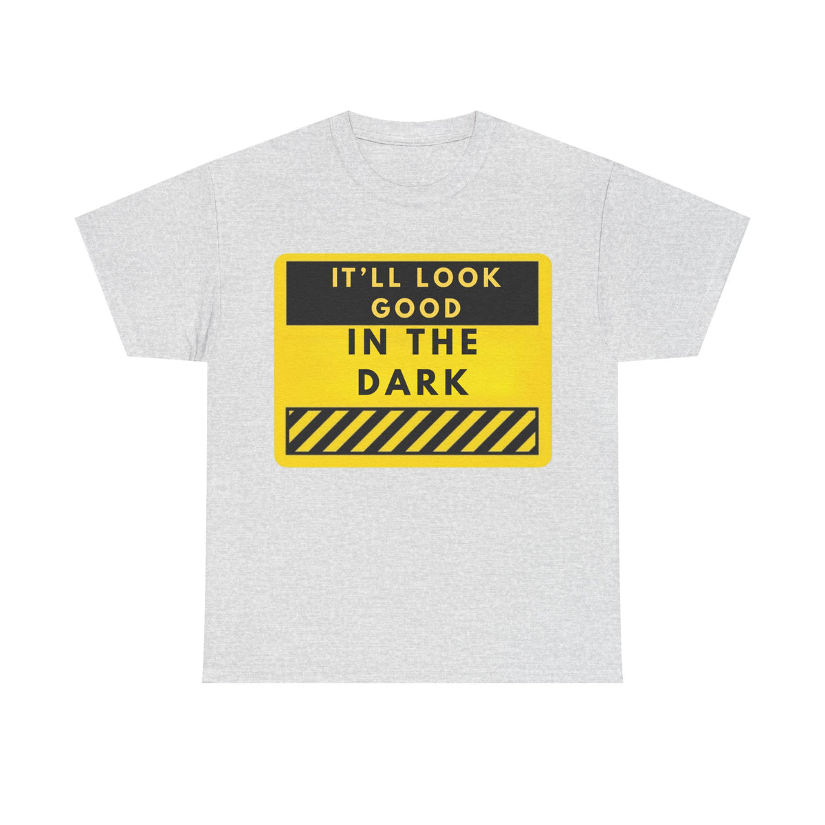 T-Shirt — "It'll Look Good in the Dark" Graphic Tee (Yellow Warning Design)