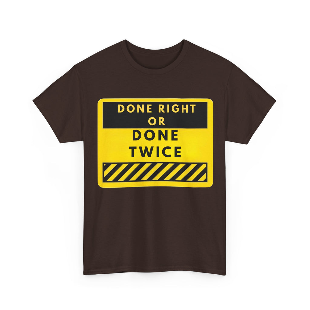 Done Right or Done Twice T-Shirt — Construction Safety Sign Tee