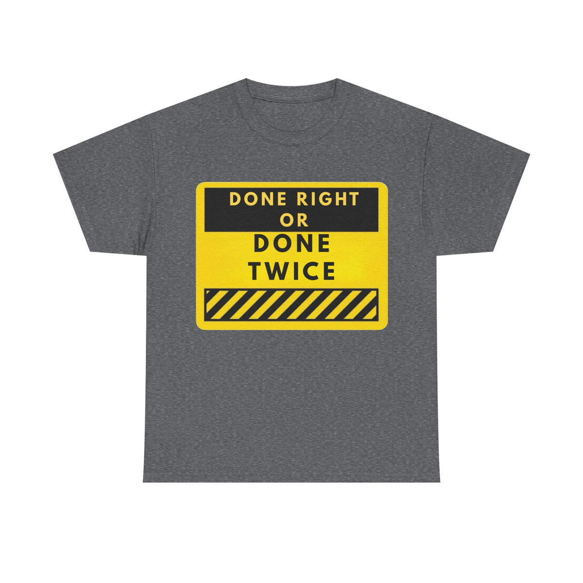 Done Right or Done Twice T-Shirt — Construction Safety Sign Tee