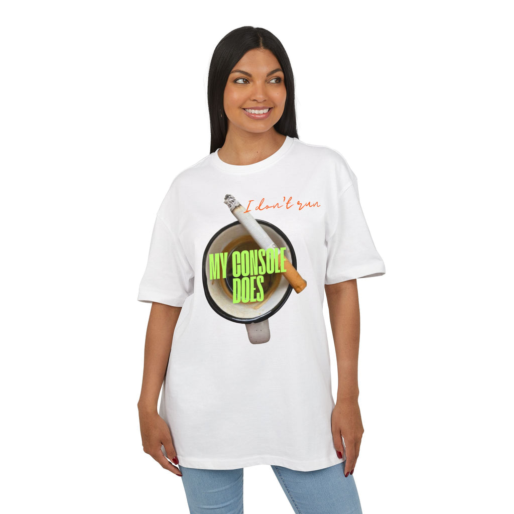 ‘I don’t run, my console does’- Oversized Tshirt