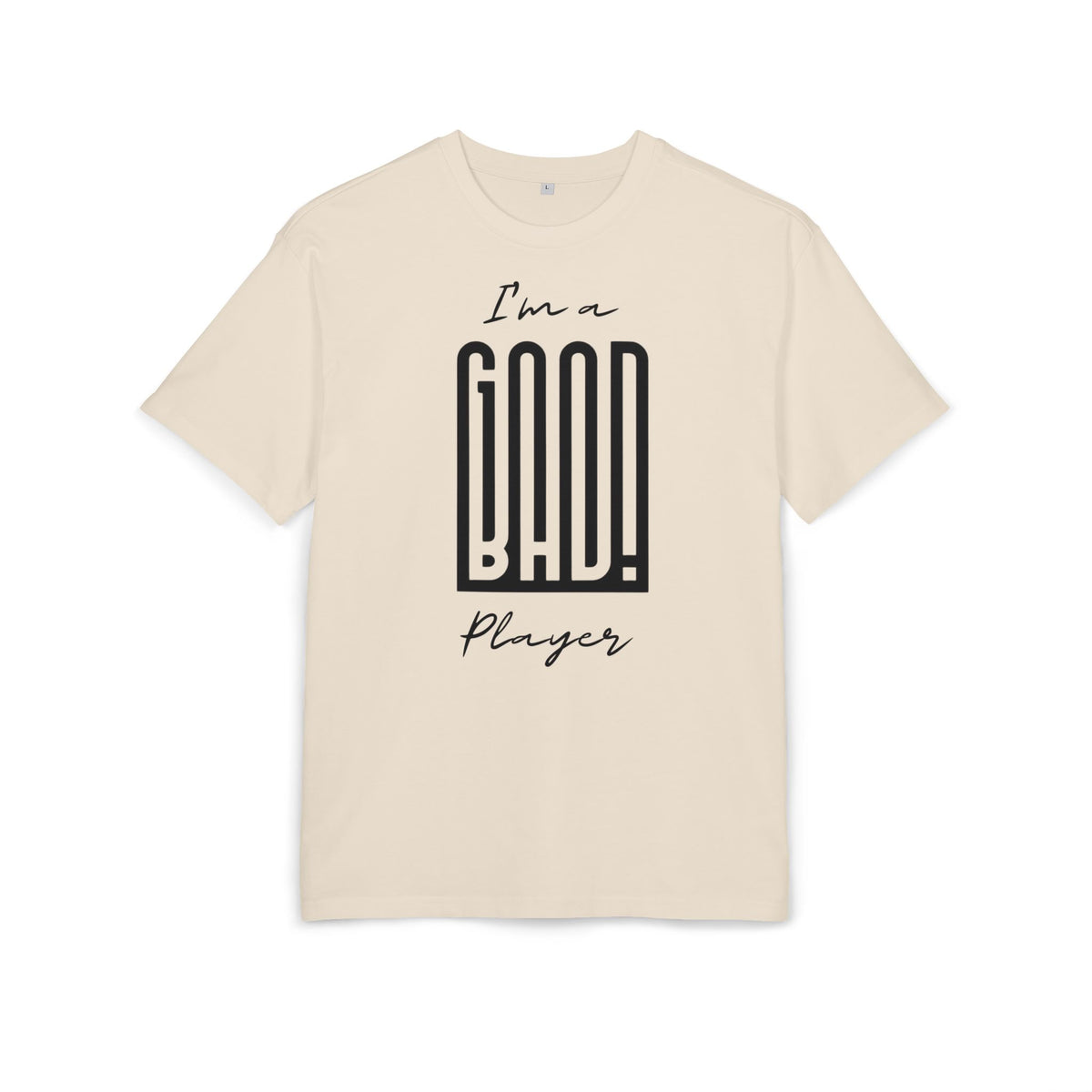 ‘I’m a good/bad player’- Oversized Tshirt