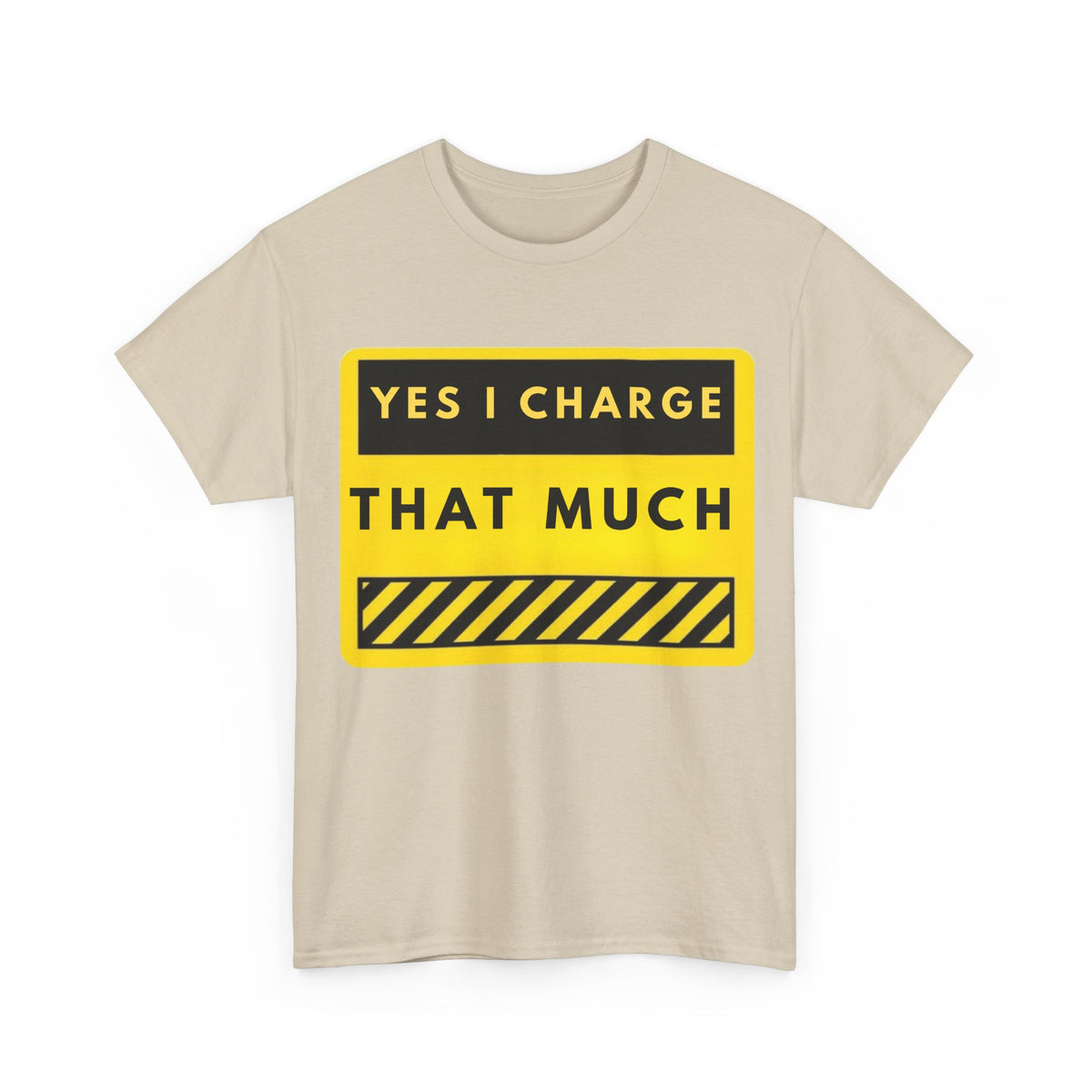 T-Shirt — "Yes I Charge That Much" Graphic Tee (Funny Fee Statement)