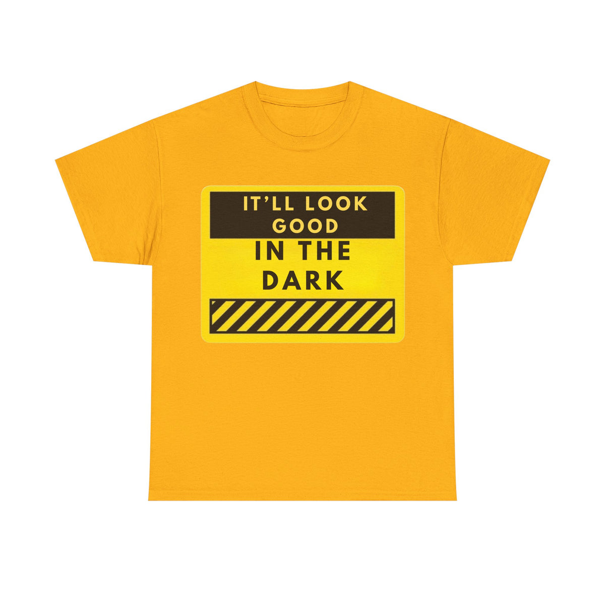 T-Shirt — "It'll Look Good in the Dark" Graphic Tee (Yellow Warning Design)