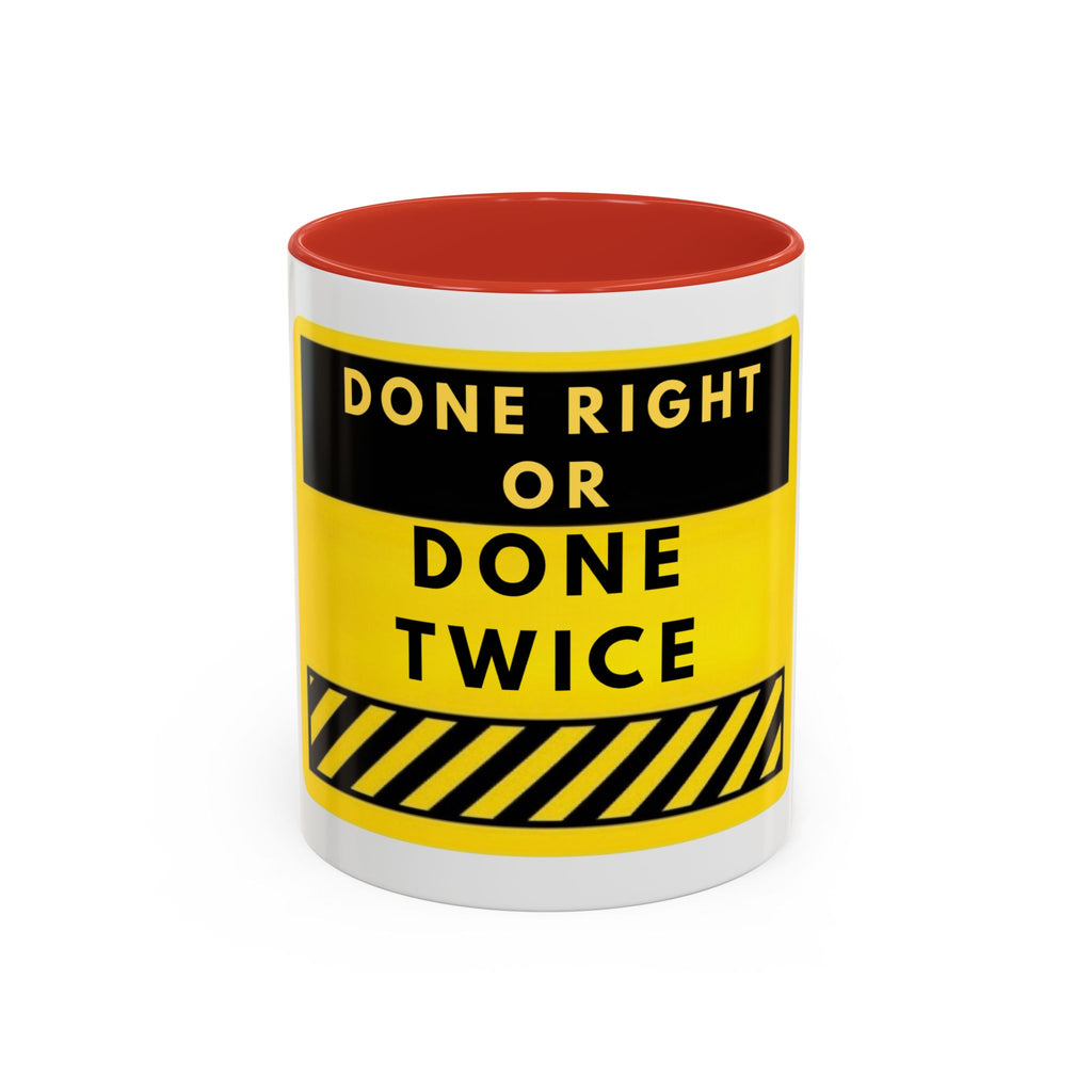 Done Right or Done Twice Coffee Mug — Motivational Construction-Style Accent Mug