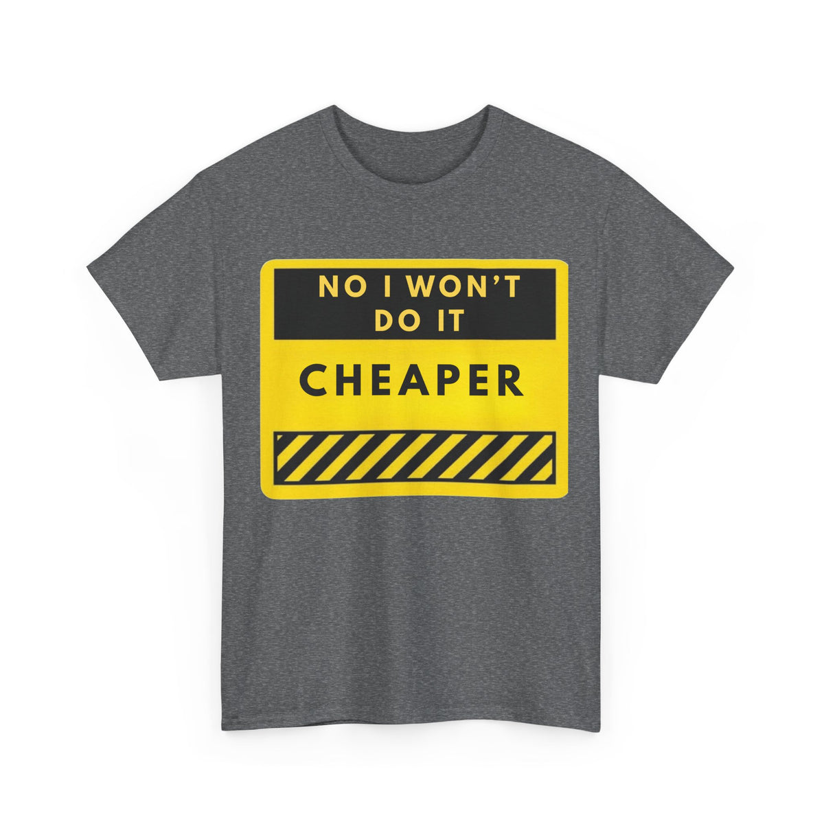 T-Shirt — "No I Won't Do It Cheaper" Graphic Tee (Yellow Warning Sign)
