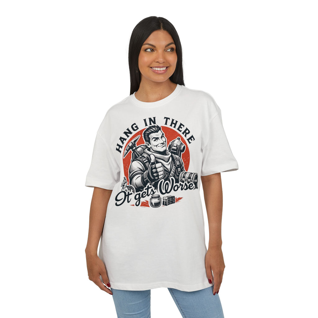 ‘Hang in there, it gets worse’- Oversized Tshirt