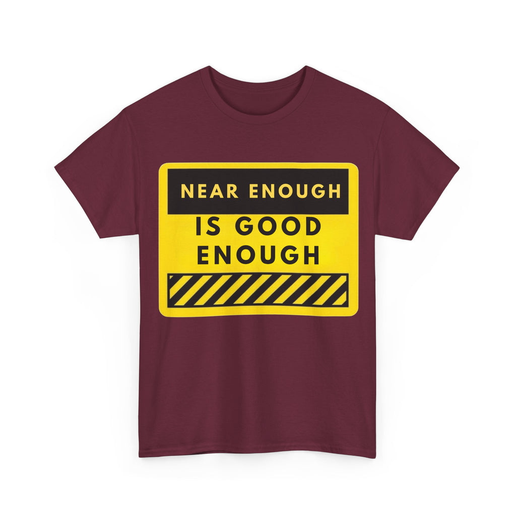 Near Enough Is Good Enough T-Shirt