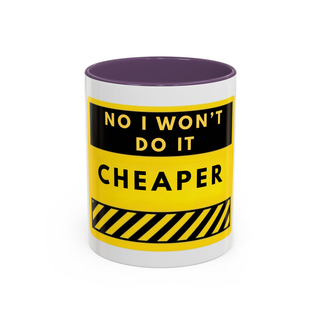 No I Won't Do It Cheaper Coffee Mug