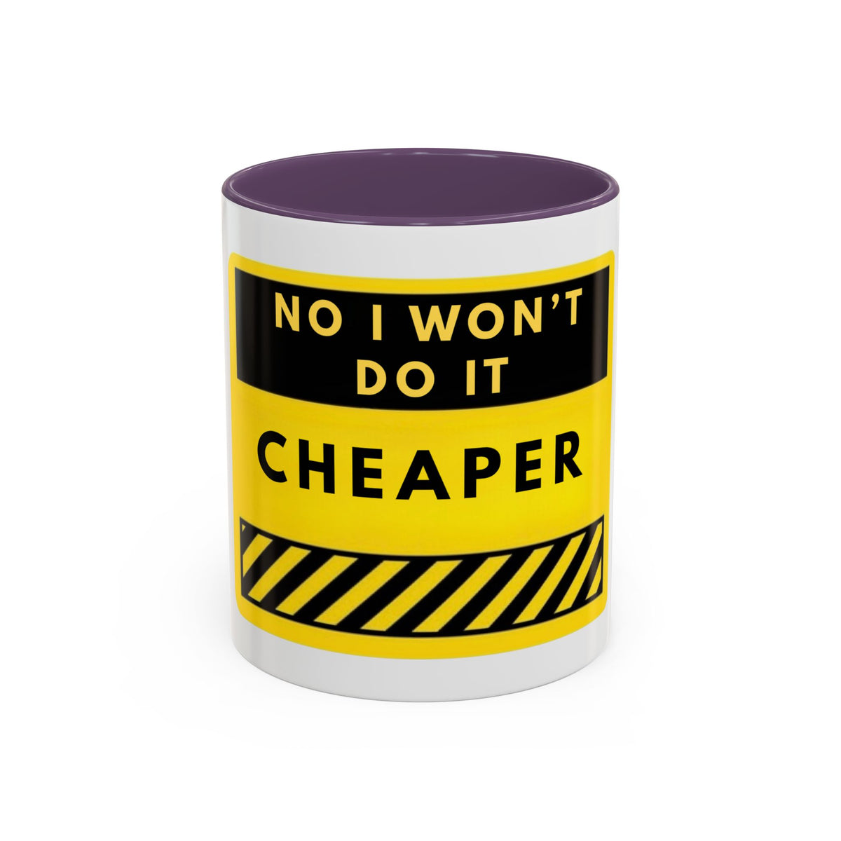 No I Won't Do It Cheaper Coffee Mug
