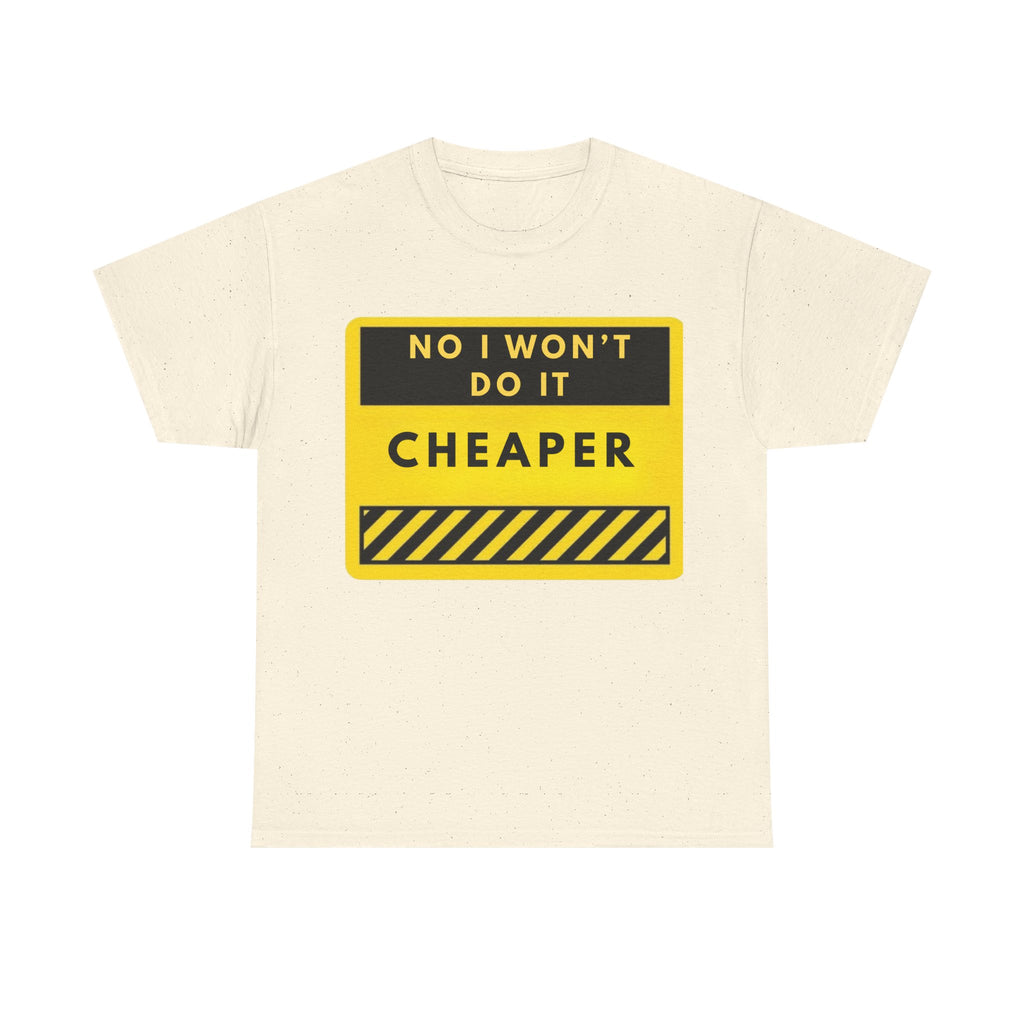 T-Shirt — "No I Won't Do It Cheaper" Graphic Tee (Yellow Warning Sign)
