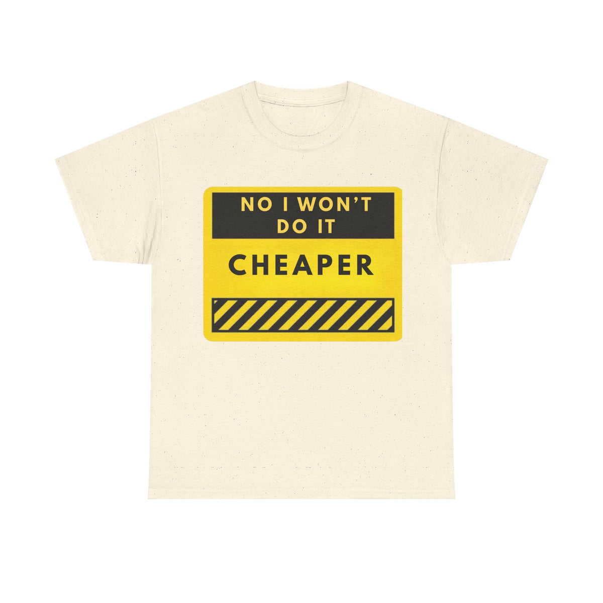 T-Shirt — "No I Won't Do It Cheaper" Graphic Tee (Yellow Warning Sign)