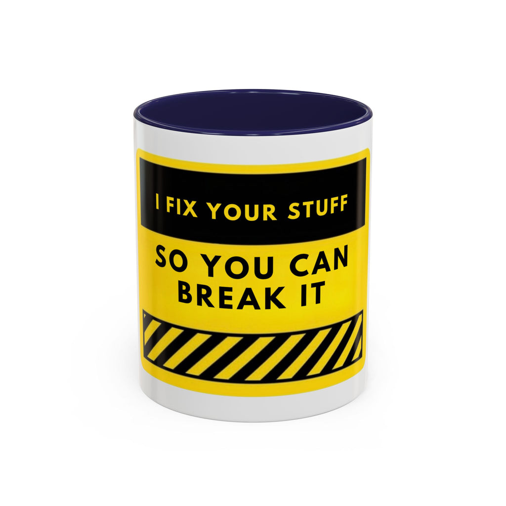 Coffee Mug — "I Fix Your Stuff So You Can Break It" Funny Mechanic Gift
