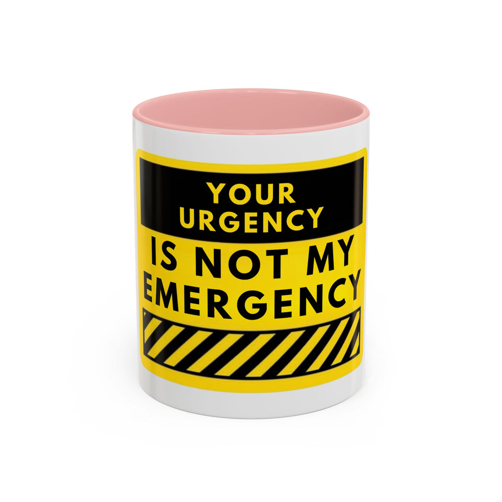 Accent Coffee Mug — “Your Urgency Is Not My Emergency” Bold Yellow Warning Coffee Mug