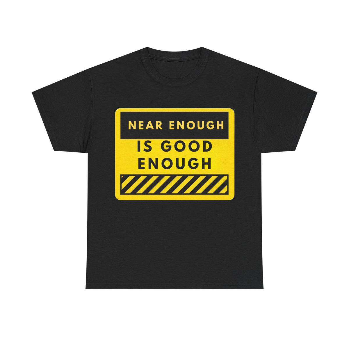 Near Enough Is Good Enough T-Shirt