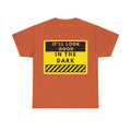T-Shirt — "It'll Look Good in the Dark" Graphic Tee (Yellow Warning Design)