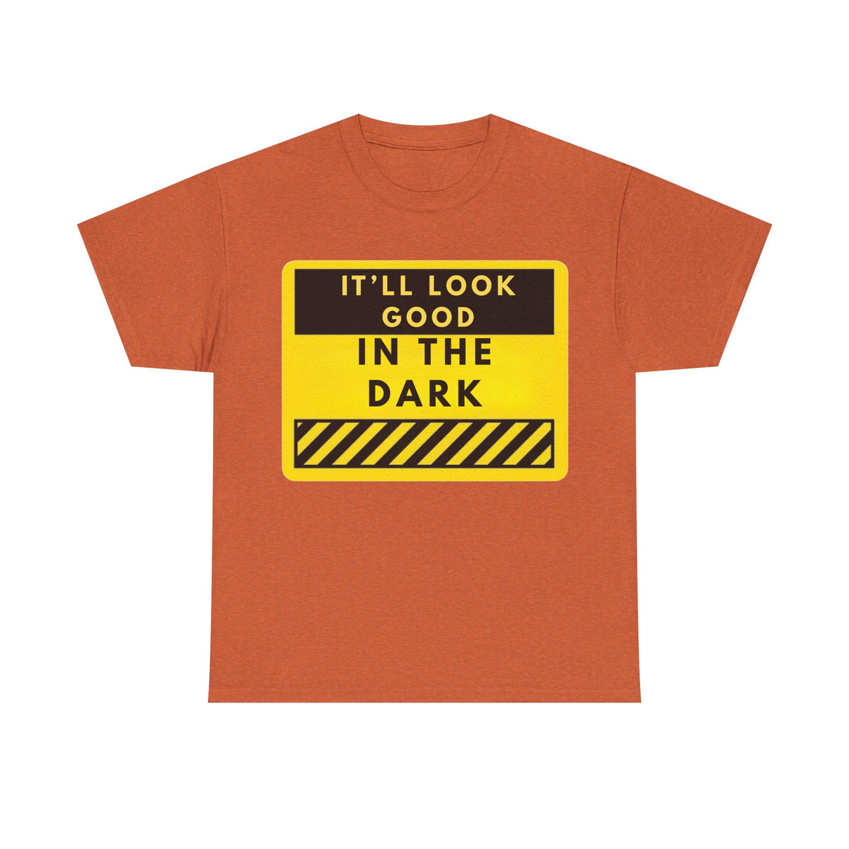 T-Shirt — "It'll Look Good in the Dark" Graphic Tee (Yellow Warning Design)