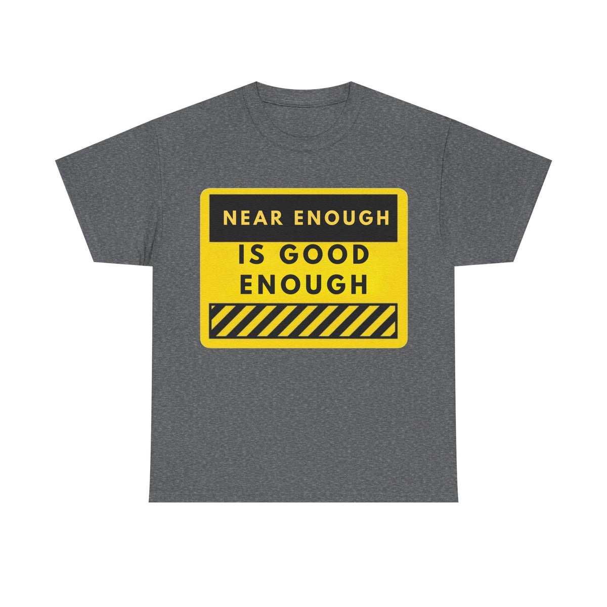 Near Enough Is Good Enough T-Shirt