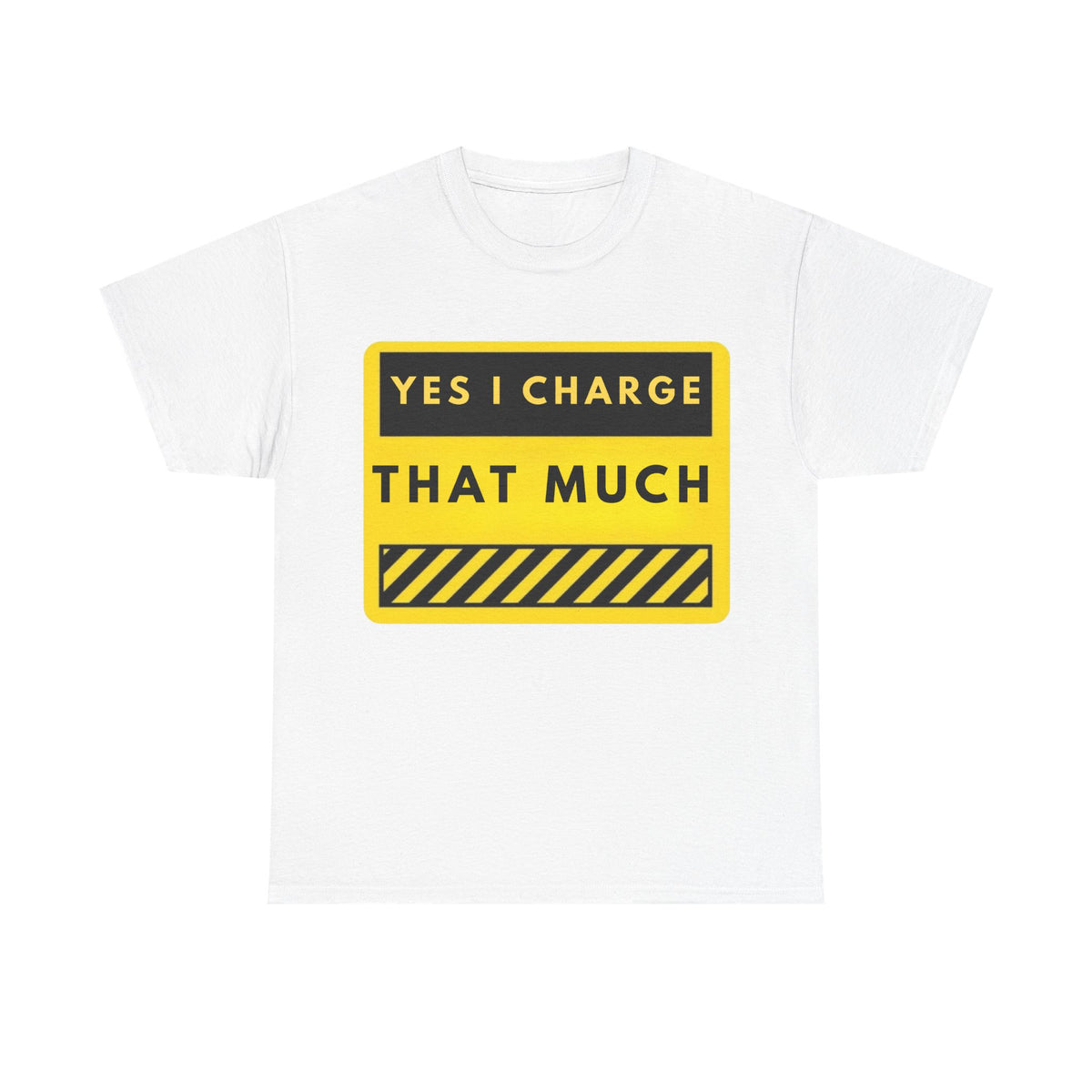 T-Shirt — "Yes I Charge That Much" Graphic Tee (Funny Fee Statement)