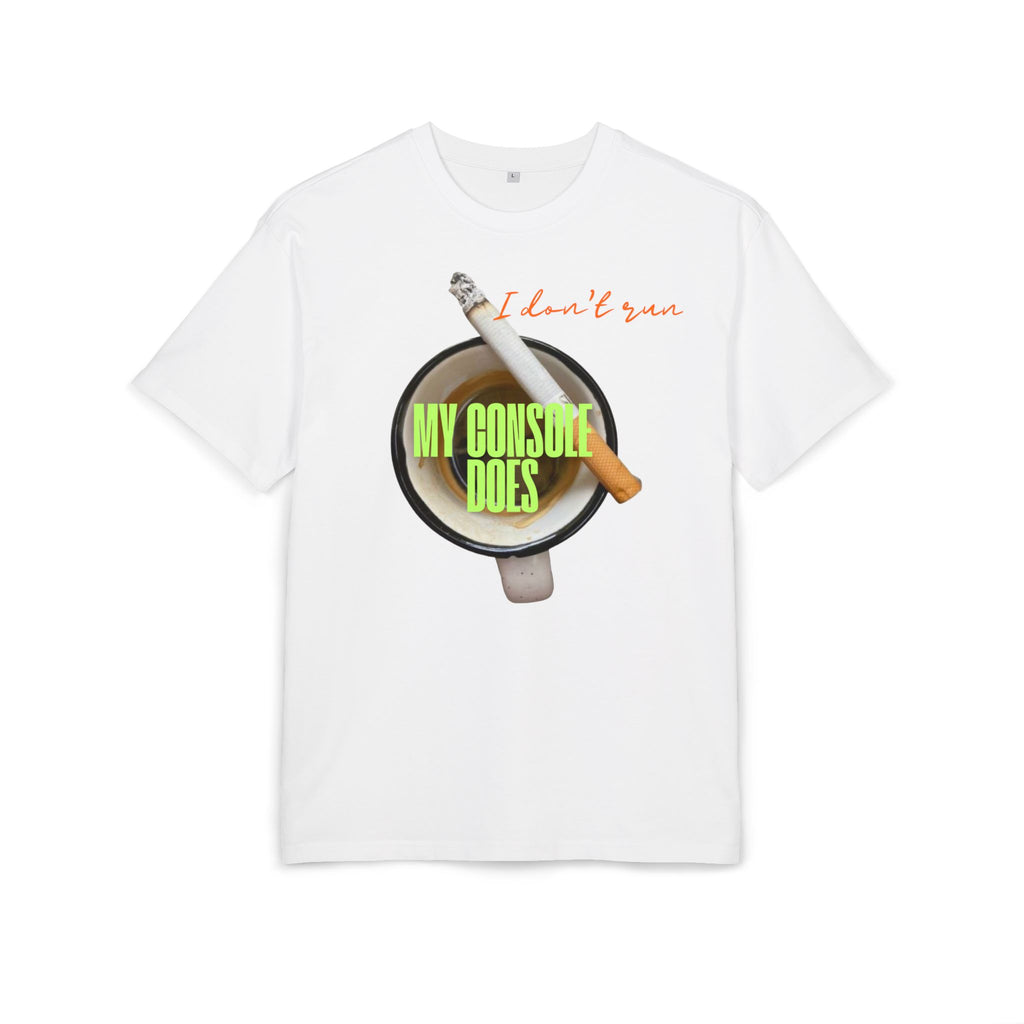 ‘I don’t run, my console does’- Oversized Tshirt