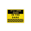 “It’ll Look Good in the Dark” Funny Novelty Magnet — Yellow Warning Sign Fridge Magnet