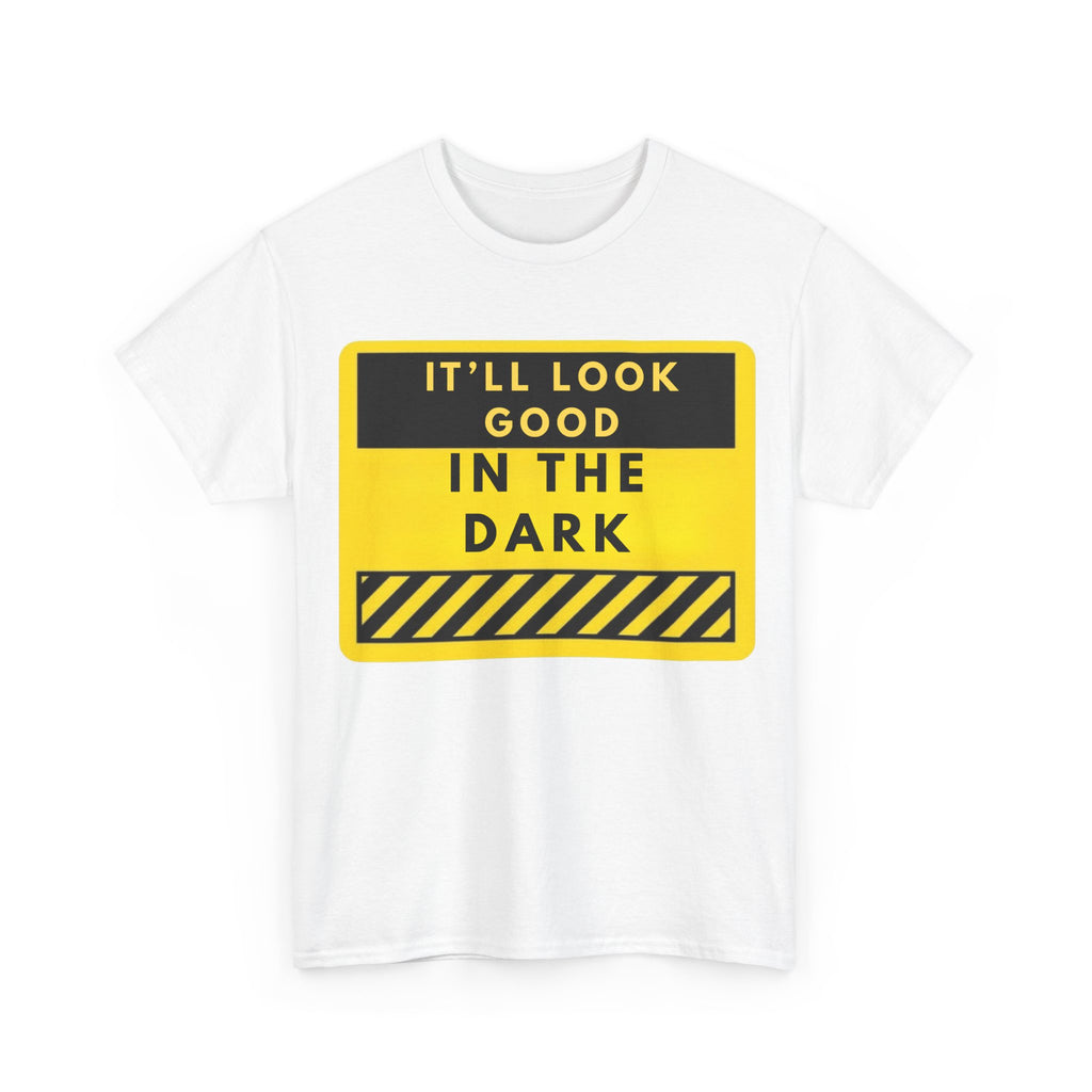 T-Shirt — "It'll Look Good in the Dark" Graphic Tee (Yellow Warning Design)