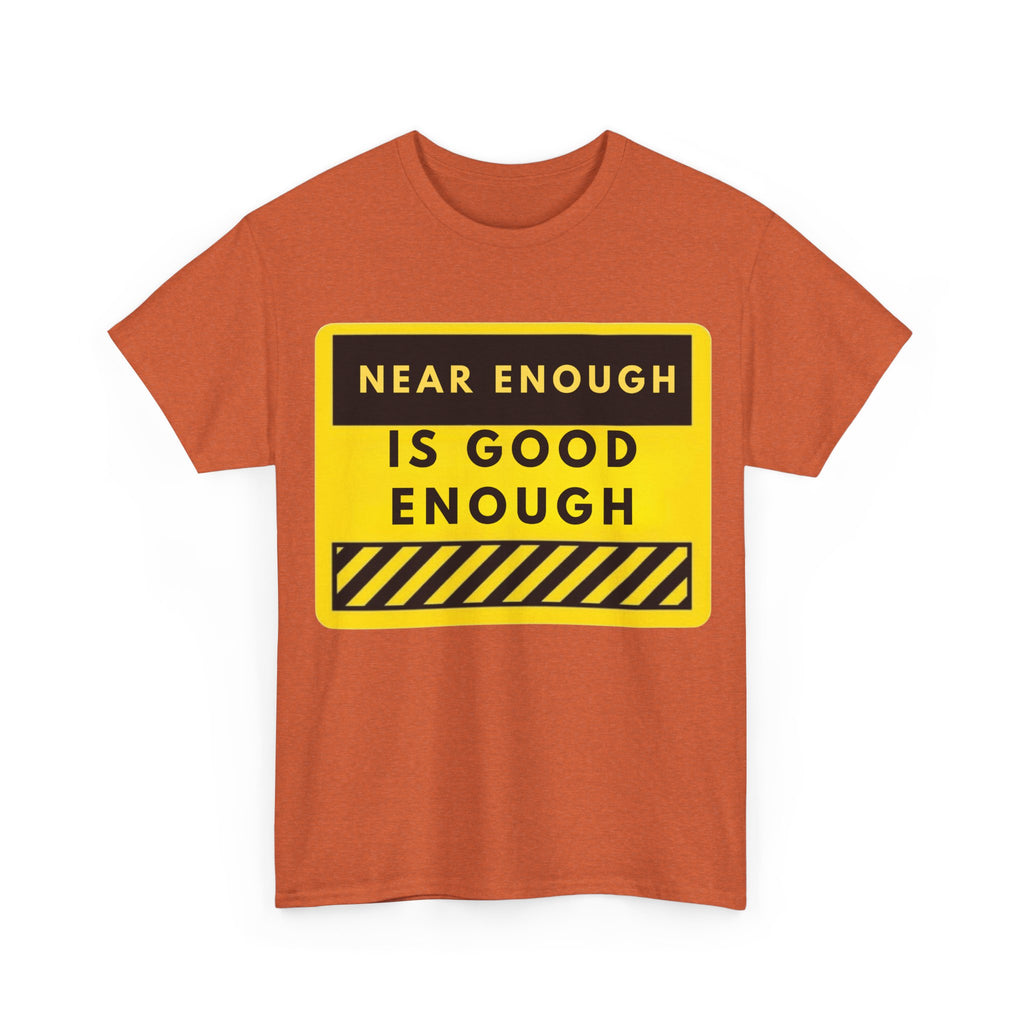 Near Enough Is Good Enough T-Shirt