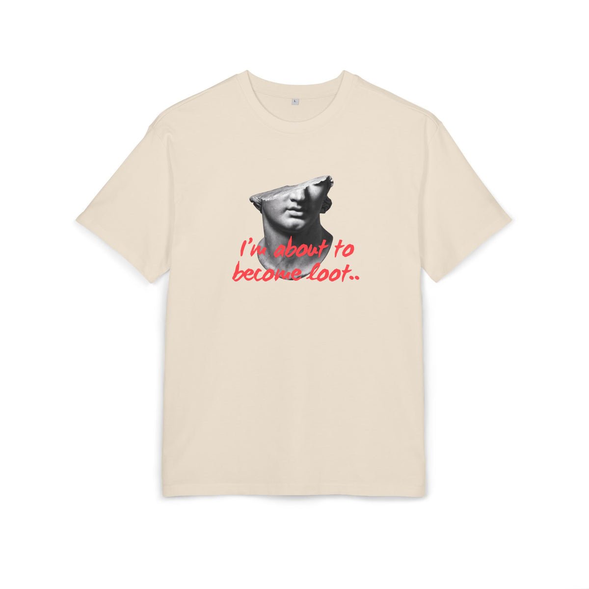 ‘I’m about to become loot’- Oversized Tshirt