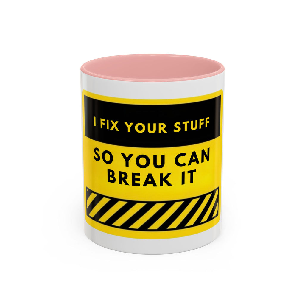 Coffee Mug — "I Fix Your Stuff So You Can Break It" Funny Mechanic Gift
