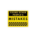 Magnet — "Fixing Other People’s Mistakes" Funny Workplace Warning Sign Magnet