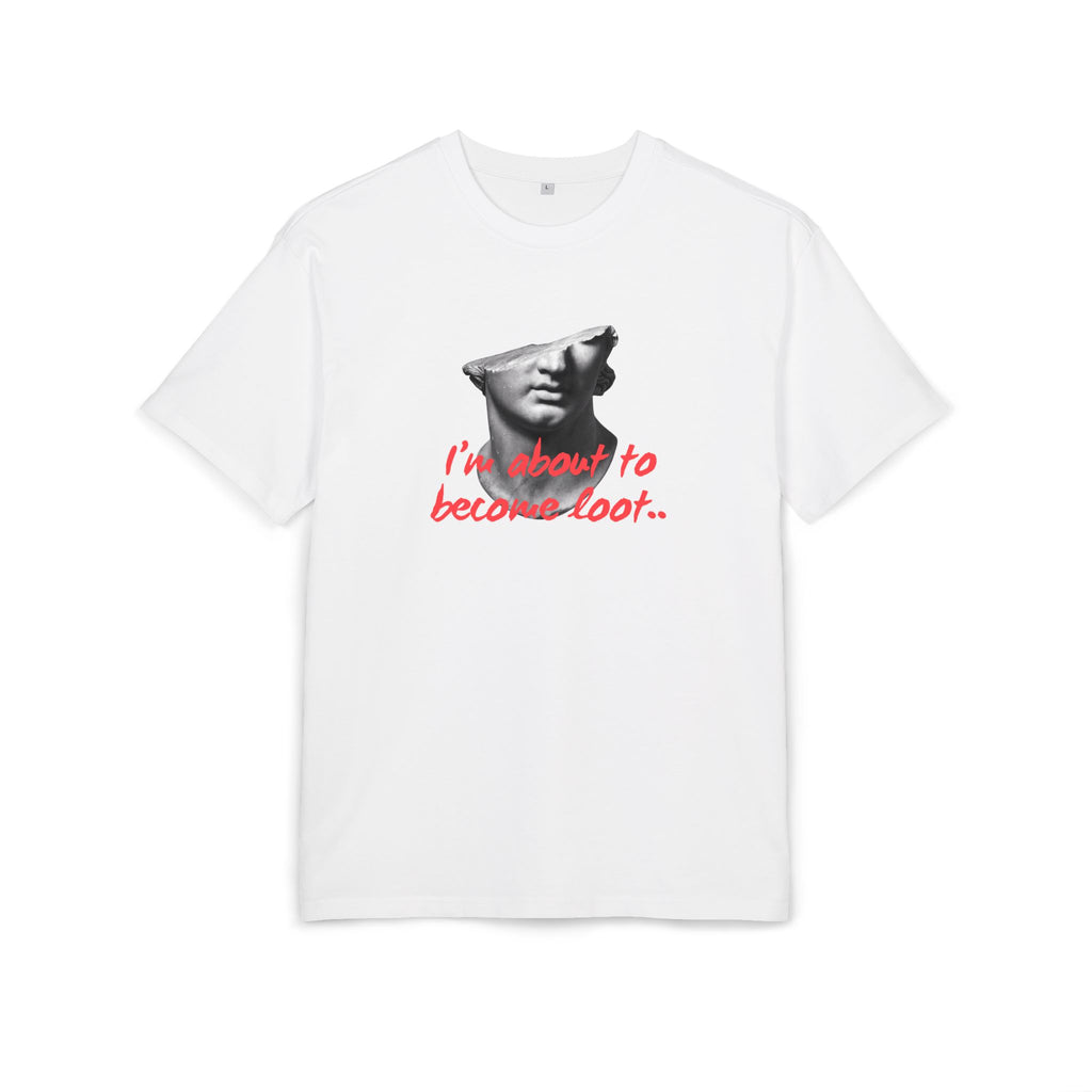‘I’m about to become loot’- Oversized Tshirt