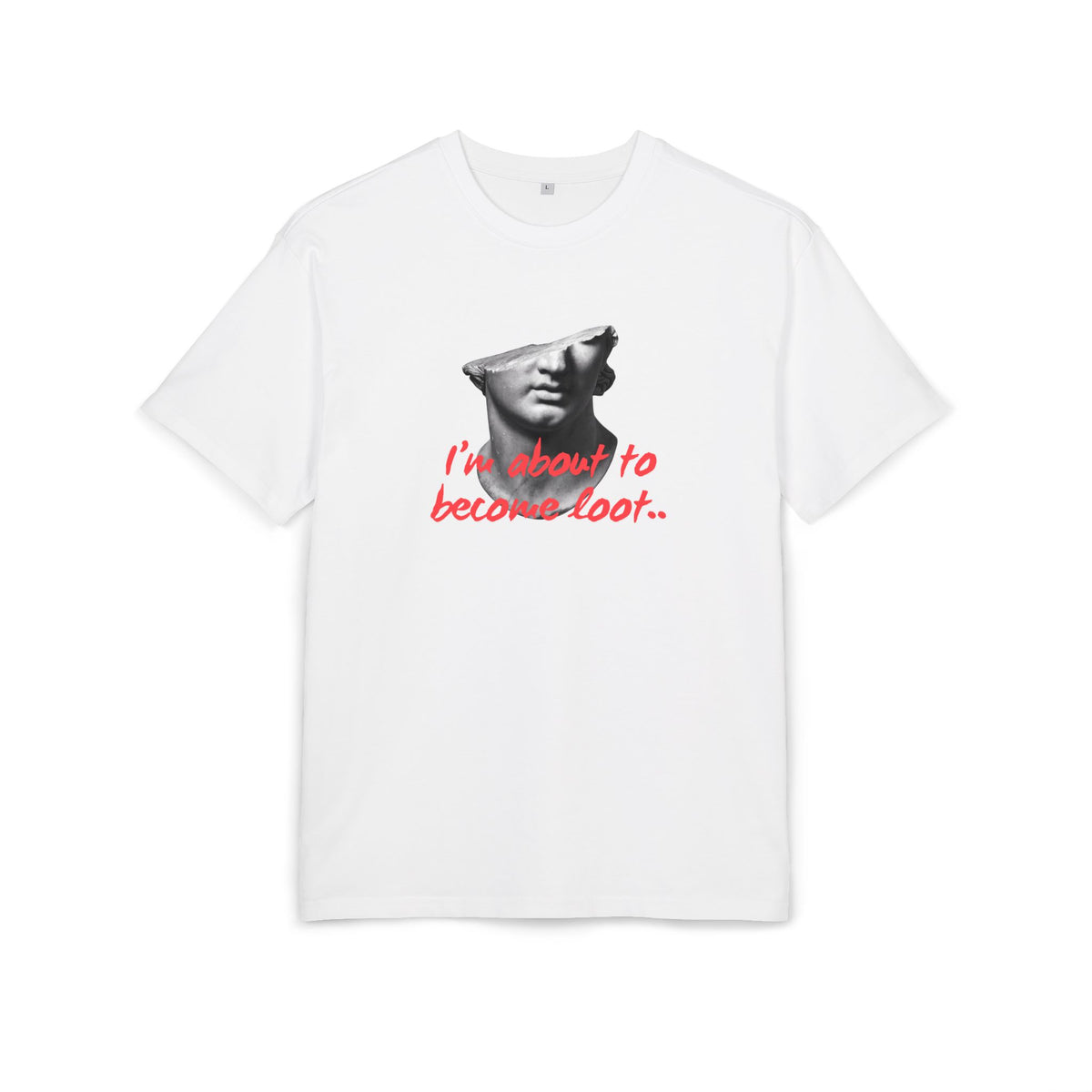 ‘I’m about to become loot’- Oversized Tshirt