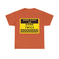 Done Right or Done Twice T-Shirt — Construction Safety Sign Tee