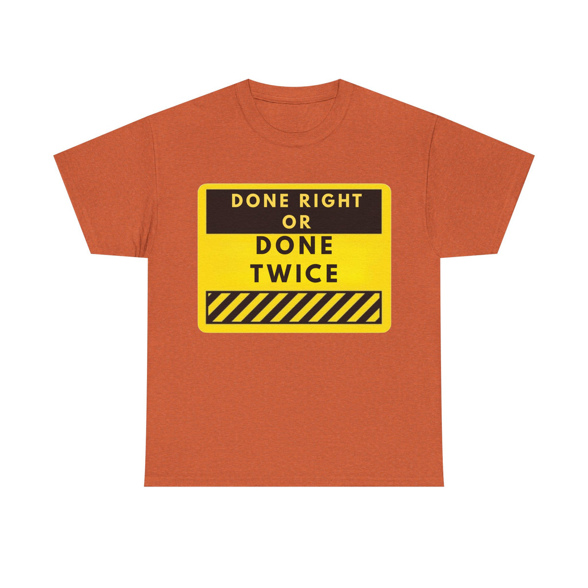 Done Right or Done Twice T-Shirt — Construction Safety Sign Tee