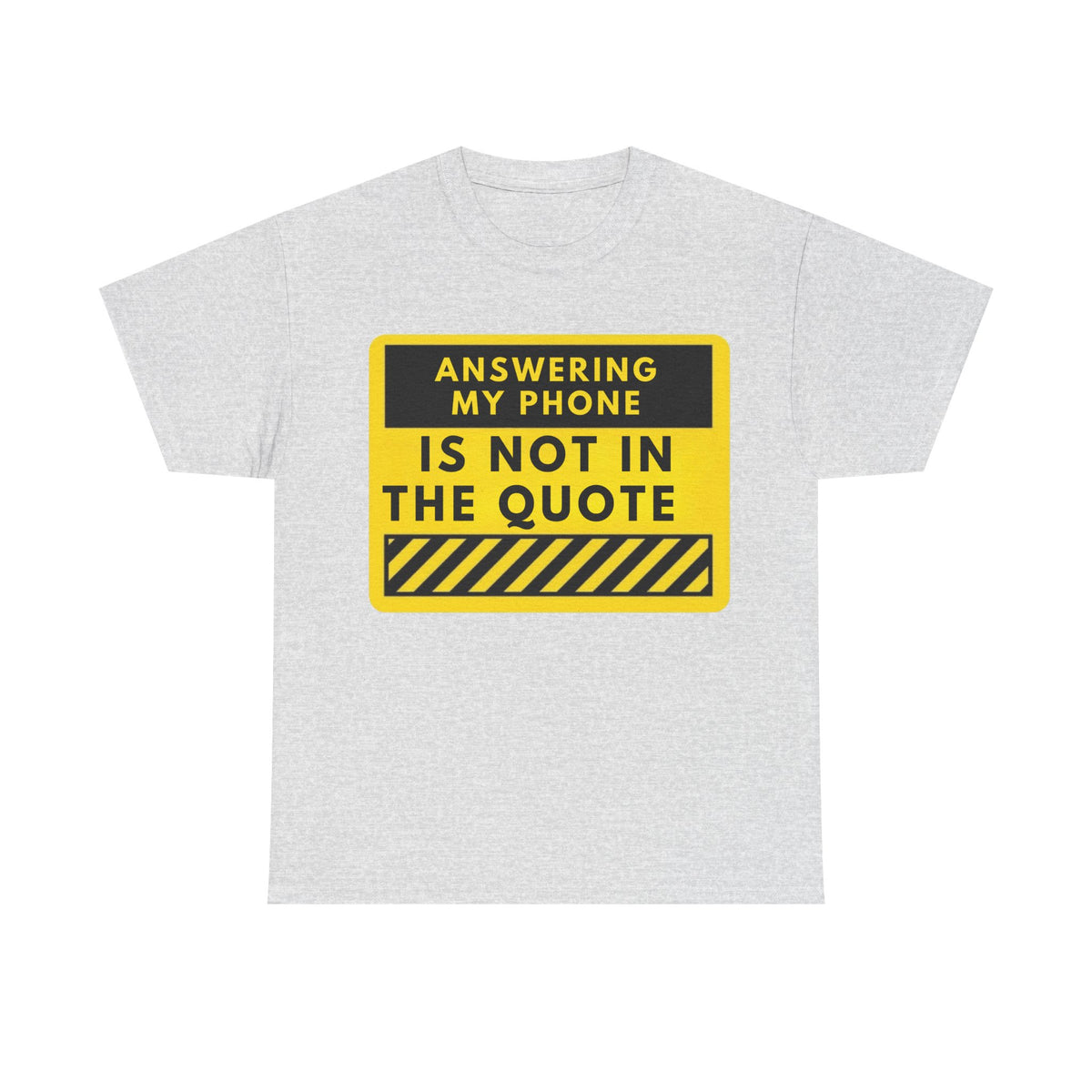 T-Shirt — “Answering My Phone Is Not In The Quote” Funny Yellow Warning Sign Tee