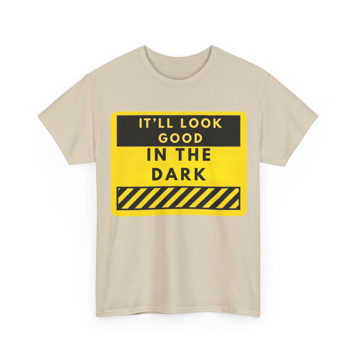T-Shirt — "It'll Look Good in the Dark" Graphic Tee (Yellow Warning Design)