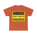 T-Shirt — "Yes I Charge That Much" Graphic Tee (Funny Fee Statement)