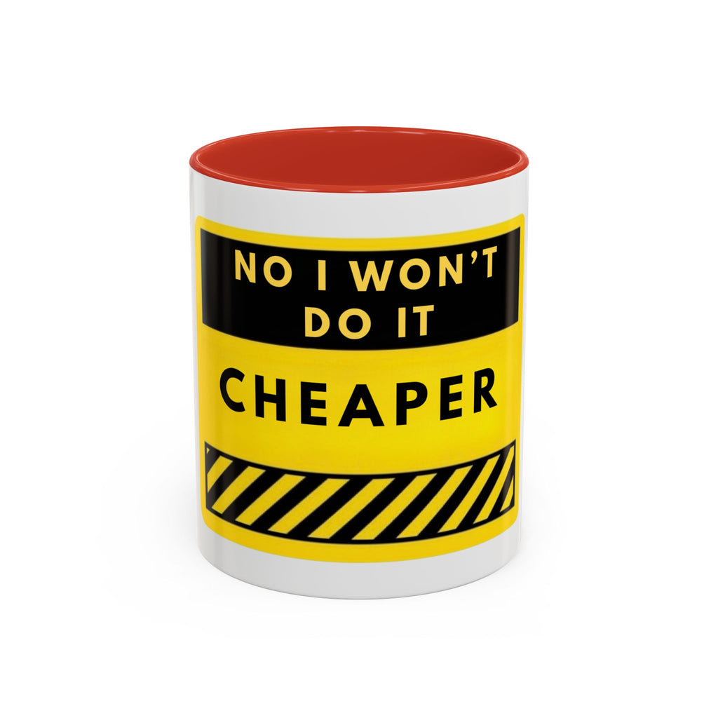 No I Won't Do It Cheaper Coffee Mug